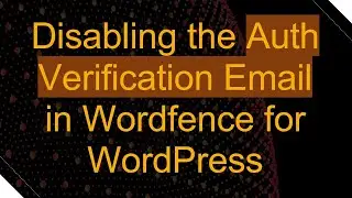 Disabling the Auth Verification Email in Wordfence for WordPress
