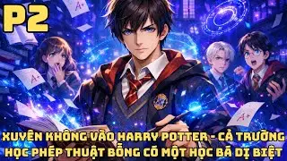 FANFIC HARRY POTTER : XUY&Ecirc;N KH&Ocirc;NG ĐẾN HARRY POTTER - T&Ocirc;I TRỞ TH&Agrave;NH HỌC B&Aacute; DỊ BIỆT - P2