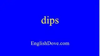 How to pronounce dips in American English.