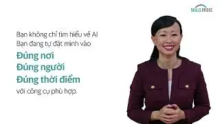 Giới thiệu kh&oacute;a học AI Productivity | Skills Bridge