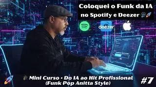 Coloquei o Funk da IA no Spotify e Deezer 🎧🚀 - Mini Curso #7
