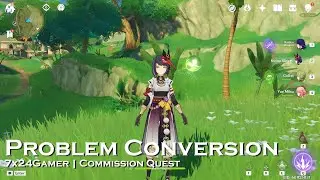 Problem Conversion  | 7X24Gamer | Commission Quest 127 | Genshin Impact Gameplay #sumeru
