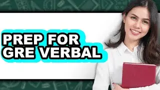 How To Prep For GRE Verbal - Full Guide