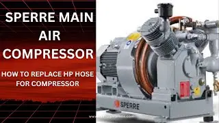 FOURTH ENGINEER JOBS...SPERRE COMPRESSOR JOBS..HOW TO RENEW HIGH PRESSURE HOSE FOR COMPRESSOR.