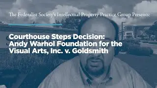 Courthouse Steps Decision: Andy Warhol Foundation for the Visual Arts, Inc. v. Goldsmith
