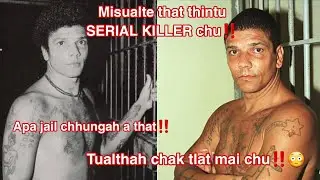 Misualte that thin tu SERIAL KILLER lartak kha😳