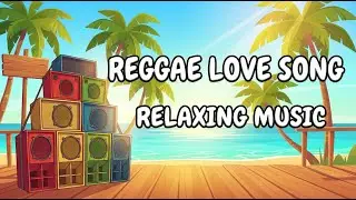 Relaxing Island Reggae Lovers Rock Love Songs Mix 2025 🌴 Smooth Chill Romantic Vibes 🎸
