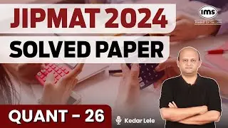 JIPMAT 2024 PYQs | Quantitative Aptitude - 26 | JIPMAT 2024 Quant Solved Paper | Kedar Lele