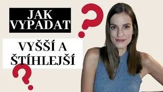 Jak vypadat VYŠŠÍ A ŠTÍHLEJŠÍ | Kristýna Máchová