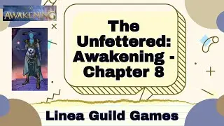 The Unfettered: Awakening - Linea Guild Games Chapter 8