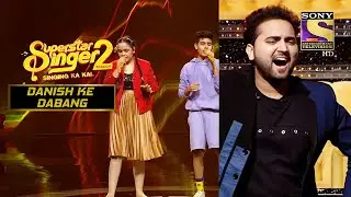 अपनी Team की Singing को सुनकर झूम उठे Danish! | Superstar Singer S2 | Javed Ali | Danish Ke Dabang