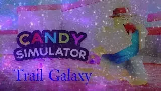 Roblox, Candy Simulator (Trail en Galaxy)