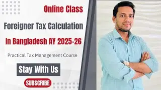 Foreigner Tax Calculation in Bangladesh AY 2025-26 | Guide as per Income Tax Act 2023