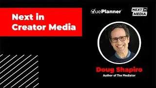 Next in Creator Media - Doug Shapiro - Why Traditional Media Companies are Watching Creators Surge