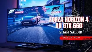 Forza Horizon 4 on Budget Build | GTX 660 + Xeon E3 1225 v3 Performance Review | Shafi Sabbir
