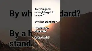 Are you good enough to get to heaven? @whaddoyoumeme