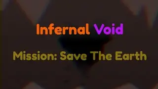 Infernal Void [Episode 6, Part 1: Mission- Save Planet Earth!]