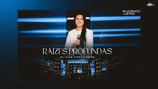 Eliane Fernandes - Ra&iacute;zes Profundas | Playback Com Letra