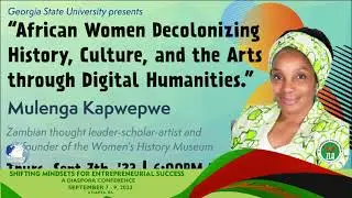 African Women Decolonizing History, Culture, and the Arts with Mulenga Kapwepwe @ GSU Atl, Ga 2023