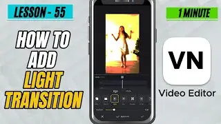 How to Add Light Transition in VN Video Editor - Lesson 55 VN Video Editor Tutorial
