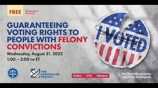 Guaranteeing Voting Rights to People with Felony Convictions