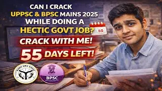 Can I Crack UPPSC & BPSC Mains 2025 With a Hectic Govt Job? | 55 Days left