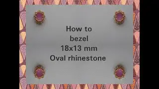Tutorial No. 9. - How to bezel 18x13mm Oval rhinestone