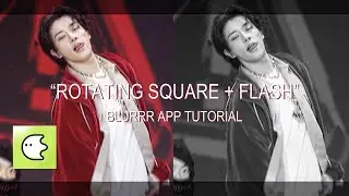 Rotating Square + Flash Transition Tutorial on Blurrr App! | sophi⁷