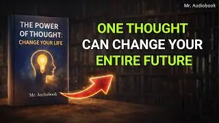 The Power of Thought: Change Your Life | Full Audiobook