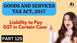 Liability to pay GST in Certain Cases | Part 125 | GST Act 2025 #gst #india #gstr #gstn