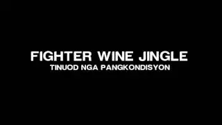 FIGHTER WINE - TINUOD NGA PANGKONDISYON - JINGLE