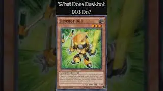 What Does Deskbot 003 Do? (Yugioh Cards Explained for Easy Deck Building)