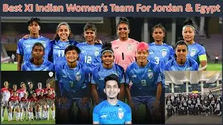 Best XI of Indian Women's Football Team l India vs Egypt & India vs Jordan l Friendlies