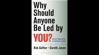 10 Key Points from 'Why Should Anyone Be Led by You' by Goffee and Jones