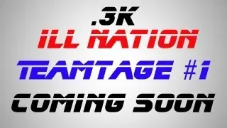 ill Nation l Teamtage #1 Trailer