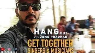 SINGERS GET TOGETHER Hangout with Jems Pradhan