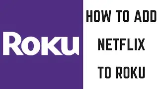 How to Add Netflix to Roku