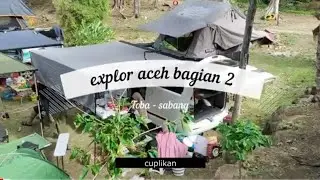 Road trip Explore Aceh bagian 2 || Perjalanan balige sabang ||