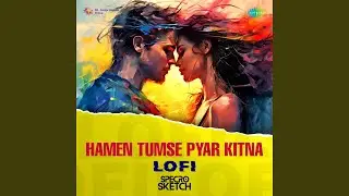 Hamen Tumse Pyar Kitna - Lofi