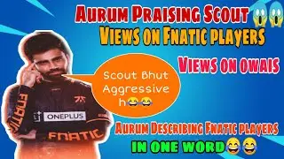 Aurum appreciating Scout, Owais, Franky & Ash | Aurum Describing Fnatic Players in One word 🤔😱