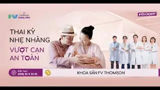 KHOA SẢN FV THOMSON &ndash; ĐỒNG H&Agrave;NH C&Ugrave;NG MẸ BẦU TRONG NHỮNG THAI KỲ THỬ TH&Aacute;CH NHẤT