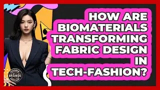 How Are Biomaterials Transforming Fabric Design In Tech-fashion? - Designer Brands Spotlight