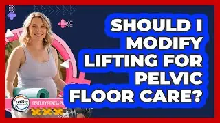 Should I Modify Lifting For Pelvic Floor Care?