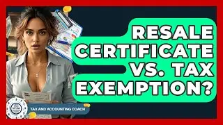 Resale Certificate Vs. Tax Exemption? - Tax and Accounting Coach