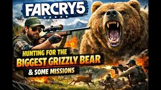 Farcry 5 hunting for the biggest grizzly bear and some missions