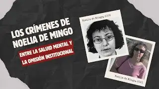Los crímenes de Noelia de Mingo: entre la salud mental y la omisión institucional | FC #28