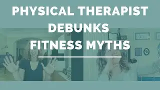 3 Fitness Myths that Need to be BUSTED with Sarah Court DPT