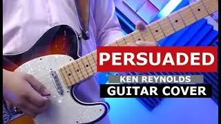 Persuaded - Ken Reynolds // Guitar Cover