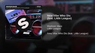 Madison Mars Feat. Little League - New Vibe Who Dis