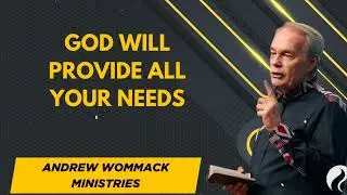 God Will Provide All Your Needs - Andrew Wommack Ministries